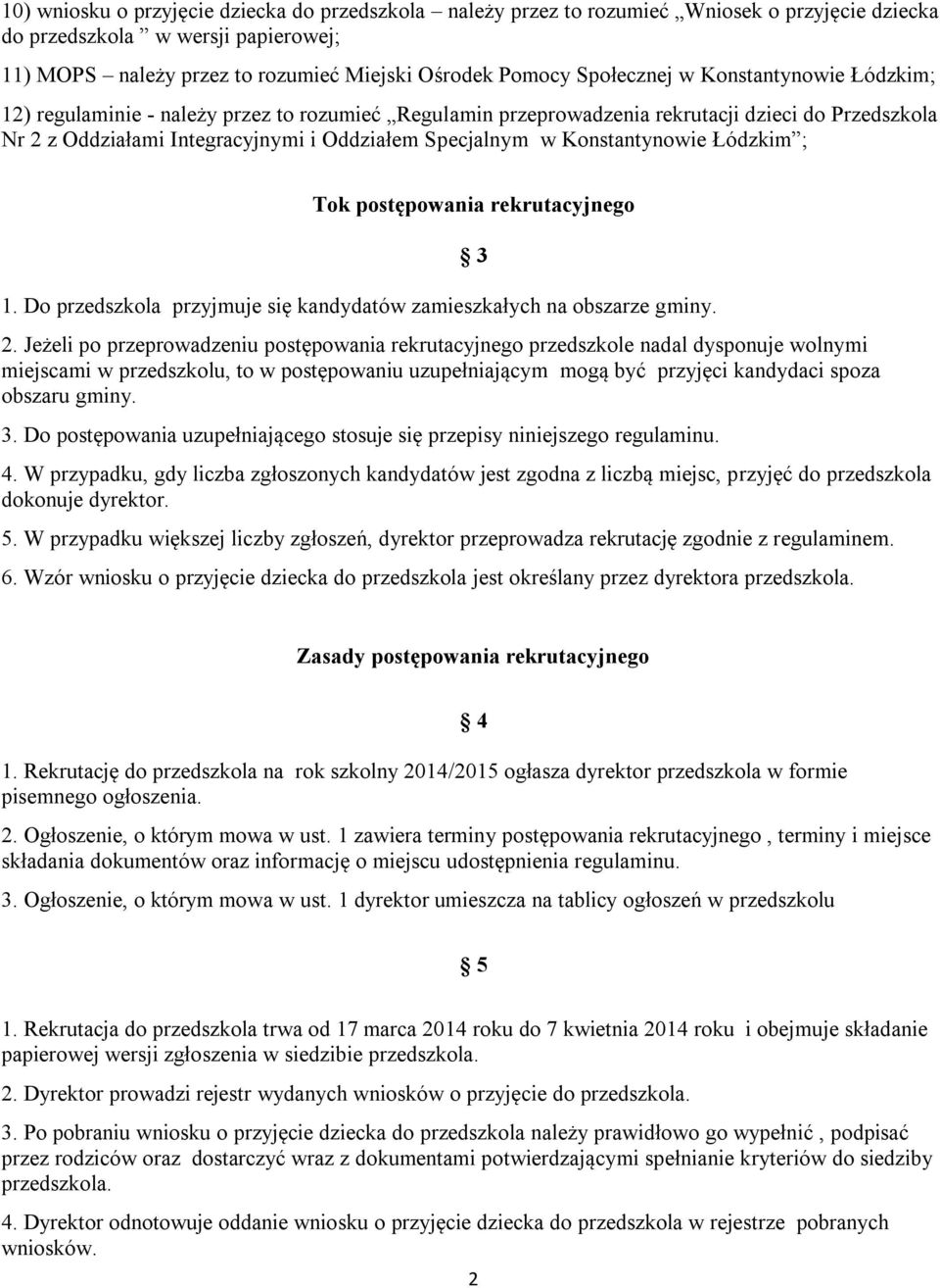 Konstantynowie Łódzkim ; Tok postępowania rekrutacyjnego 1. Do przedszkola przyjmuje się kandydatów zamieszkałych na obszarze gminy. 2.