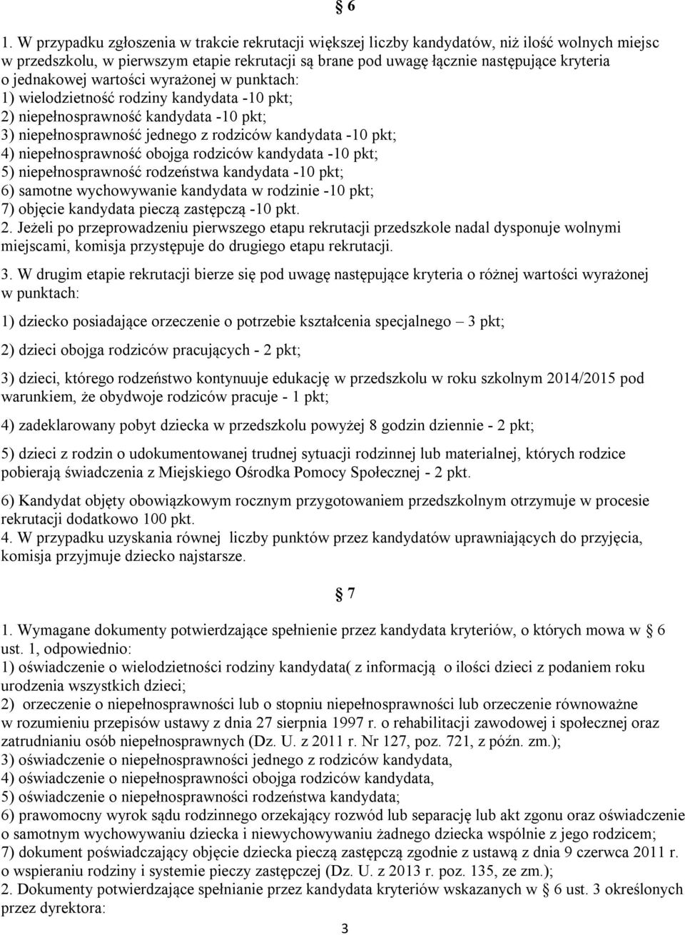 niepełnosprawność obojga rodziców kandydata -10 pkt; 5) niepełnosprawność rodzeństwa kandydata -10 pkt; 6) samotne wychowywanie kandydata w rodzinie -10 pkt; 7) objęcie kandydata pieczą zastępczą -10