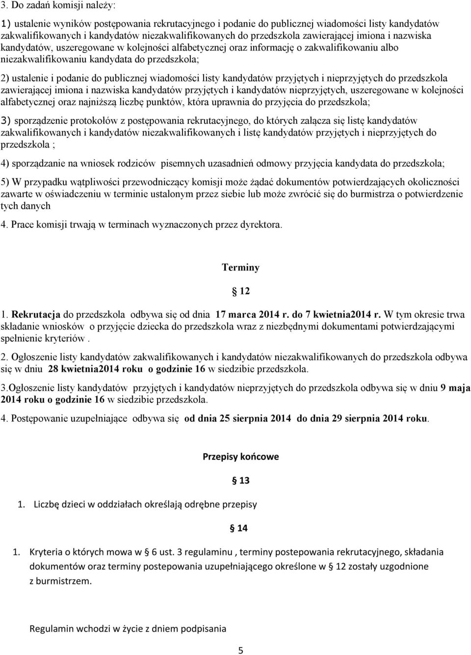 publicznej wiadomości listy kandydatów przyjętych i nieprzyjętych do przedszkola zawierającej imiona i nazwiska kandydatów przyjętych i kandydatów nieprzyjętych, uszeregowane w kolejności