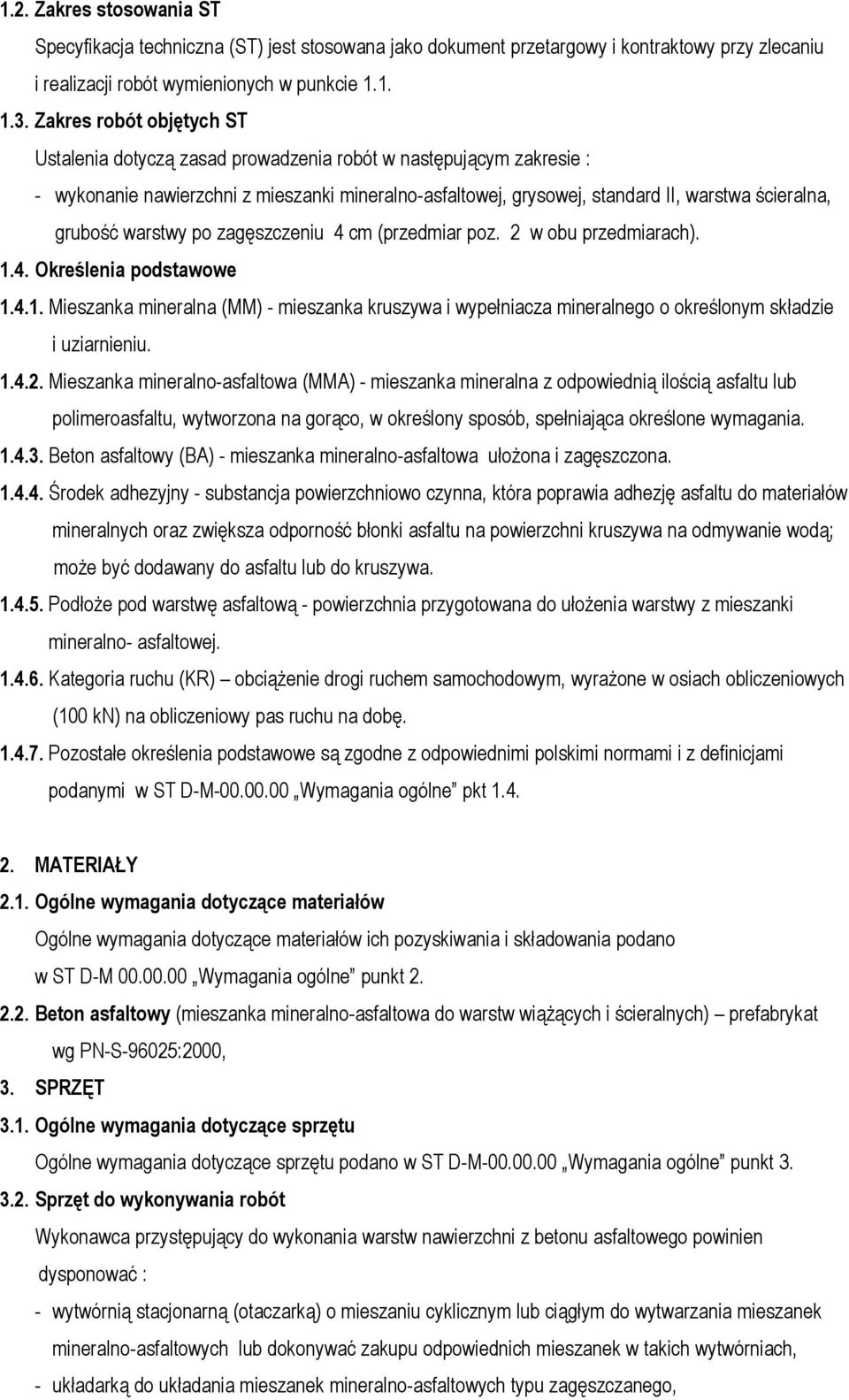 grubość warstwy po zagęszczeniu 4 cm (przedmiar poz. 2 w obu przedmiarach). 1.4. Określenia podstawowe 1.4.1. Mieszanka mineralna (MM) - mieszanka kruszywa i wypełniacza mineralnego o określonym składzie i uziarnieniu.