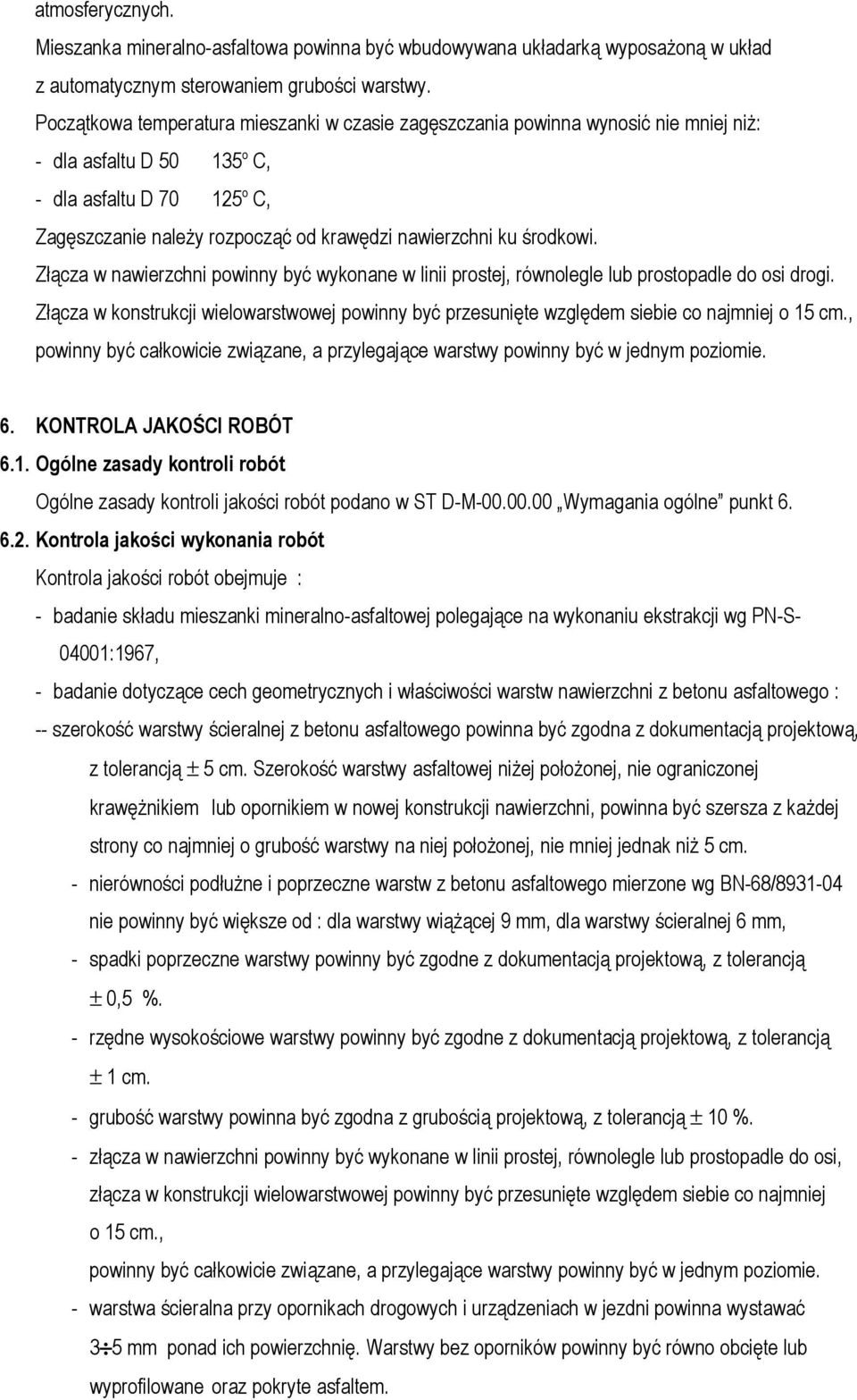 środkowi. Złącza w nawierzchni powinny być wykonane w linii prostej, równolegle lub prostopadle do osi drogi.