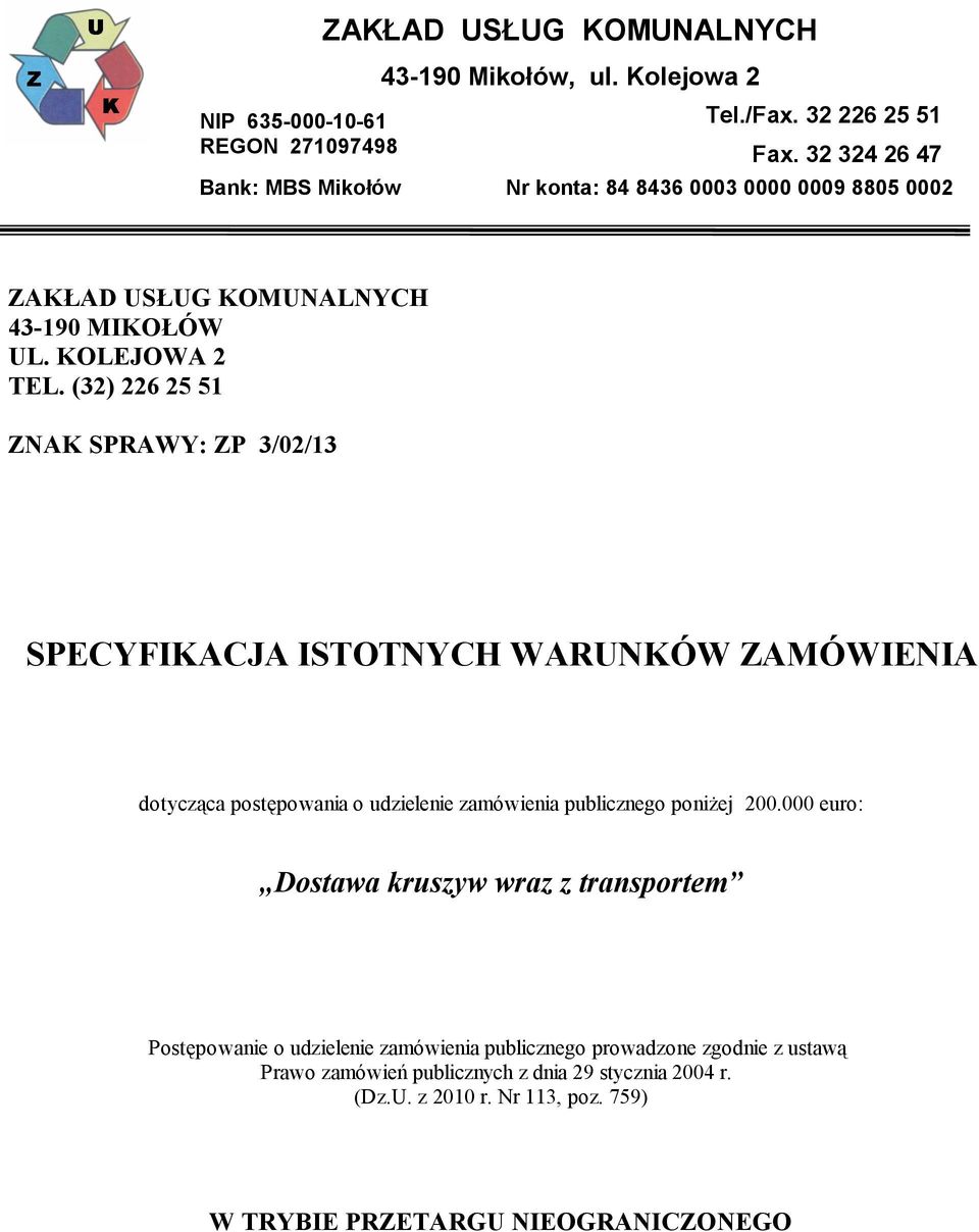 (32) 226 25 51 ZNAK SPRAWY: ZP 3/02/13 SPECYFIKACJA ISTOTNYCH WARUNKÓW ZAMÓWIENIA dotycząca postępowania o udzielenie zamówienia publicznego poniżej 200.