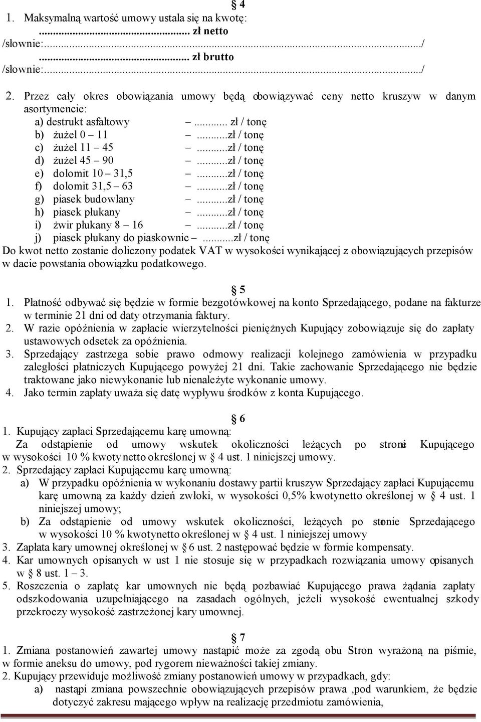 ..zł / tonę e) dolomit 10 31,5...zł / tonę f) dolomit 31,5 63...zł / tonę g) piasek budowlany...zł / tonę h) piasek płukany...zł / tonę i) żwir płukany 8 16...zł / tonę j) piasek płukany do piaskownic.