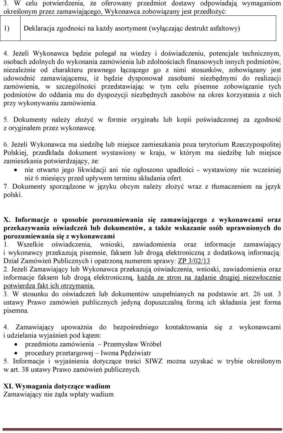 Jeżeli Wykonawca będzie polegał na wiedzy i doświadczeniu, potencjale technicznym, osobach zdolnych do wykonania zamówienia lub zdolnościach finansowych innych podmiotów, niezależnie od charakteru