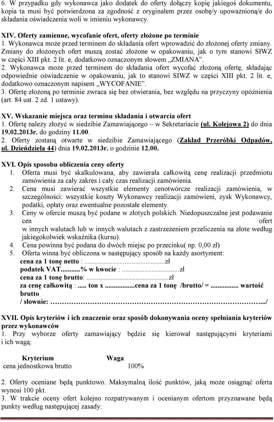 Zmiany do złożonych ofert muszą zostać złożone w opakowaniu, jak o tym stanowi SIWZ w części XIII pkt. 2 