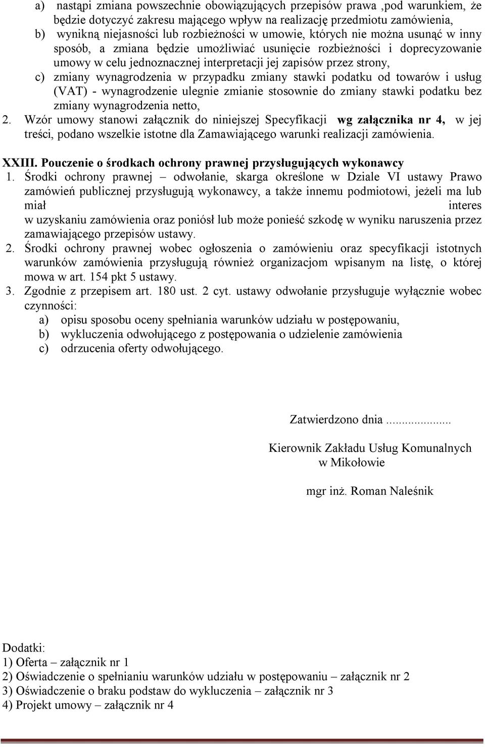 wynagrodzenia w przypadku zmiany stawki podatku od towarów i usług (VAT) - wynagrodzenie ulegnie zmianie stosownie do zmiany stawki podatku bez zmiany wynagrodzenia netto, 2.