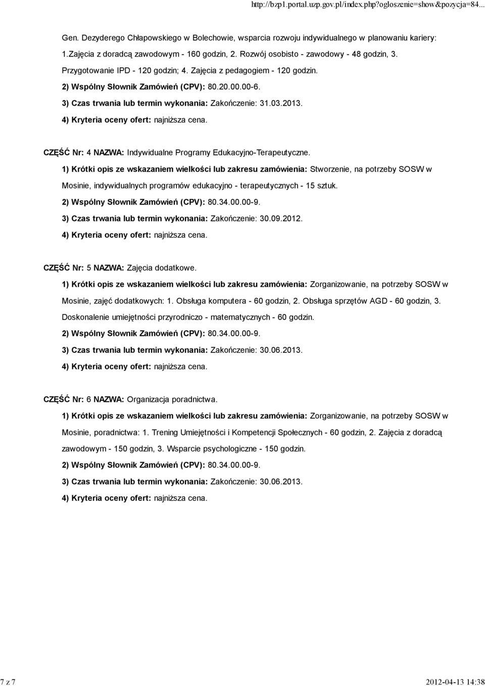 3) Czas trwania lub termin wykonania: Zakończenie: 31.03.2013. CZĘŚĆ Nr: 4 NAZWA: Indywidualne Programy Edukacyjno-Terapeutyczne.