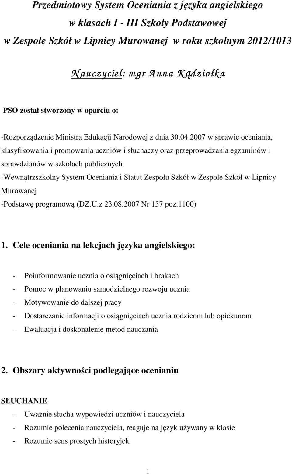 2007 w sprawie oceniania, klasyfikowania i promowania uczniów i słuchaczy oraz przeprowadzania egzaminów i sprawdzianów w szkołach publicznych -Wewnątrzszkolny System Oceniania i Statut Zespołu Szkół