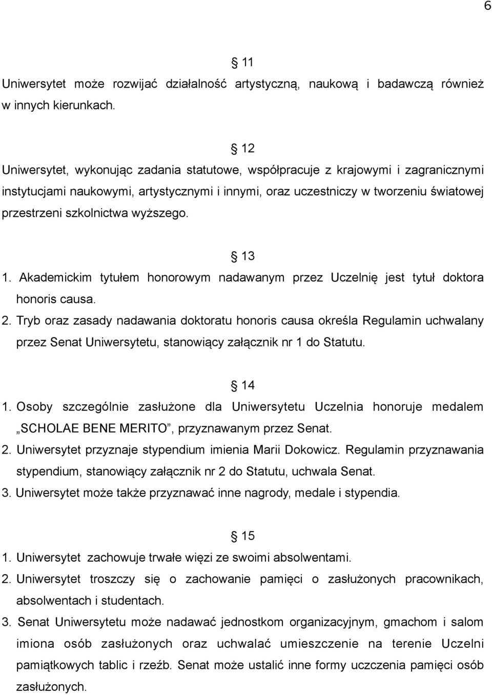 wyższego. 13 1. Akademickim tytułem honorowym nadawanym przez Uczelnię jest tytuł doktora honoris causa. 2.