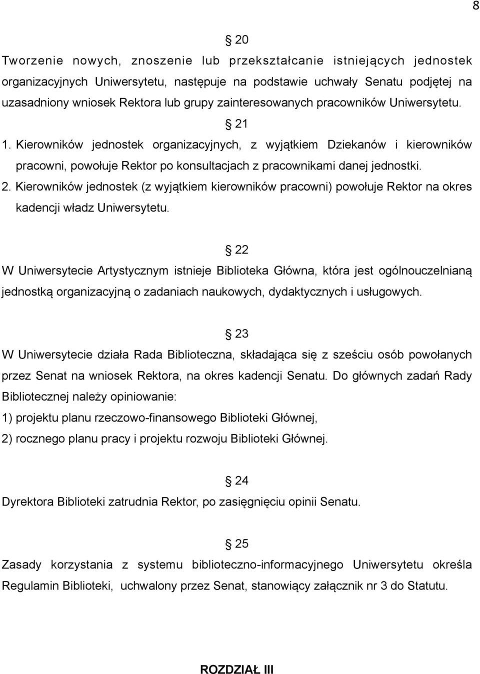 2. Kierowników jednostek (z wyjątkiem kierowników pracowni) powołuje Rektor na okres kadencji władz Uniwersytetu.