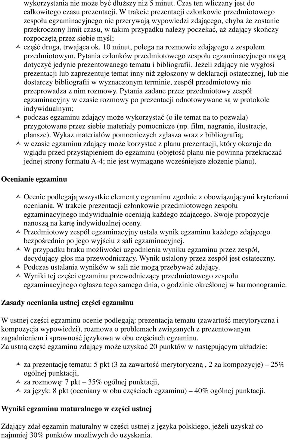 skończy rozpoczętą przez siebie myśl; część druga, trwająca ok. 10 minut, polega na rozmowie zdającego z zespołem przedmiotowym.