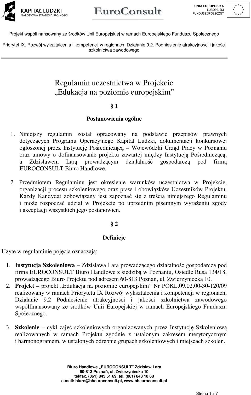 Urząd Pracy w Poznaniu oraz umowy o dofinansowanie projektu zawartej między Instytucją Pośredniczącą, a Zdzisławem Larą prowadzącym działalność gospodarczą pod firmą EUROCONSULT Biuro Handlowe. 2.