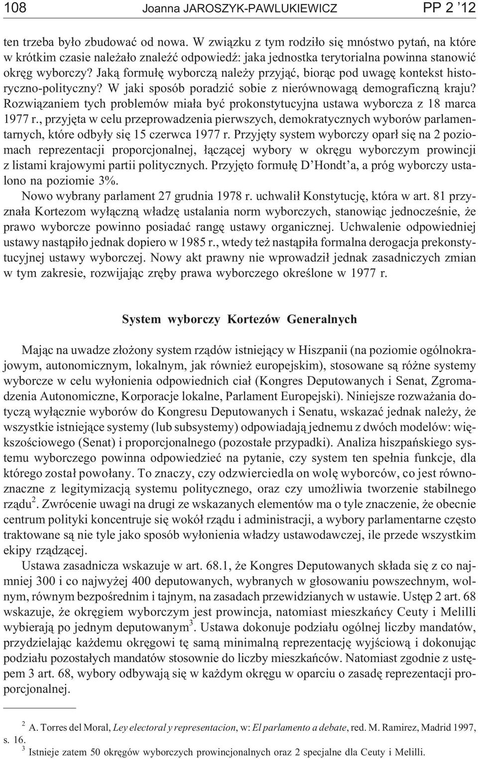 Jak¹ formu³ê wyborcz¹ nale y przyj¹æ, bior¹c pod uwagê kontekst historyczno-polityczny? W jaki sposób poradziæ sobie z nierównowag¹ demograficzn¹ kraju?