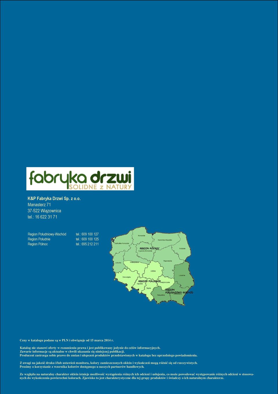 Zawarte informacje są aktualne w chwili ukazania się niniejszej publikacji. Producent zastrzega sobie prawo do zmian i ulepszeń produktów przedstawionych w katalogu bez uprzedniego powiadomienia.