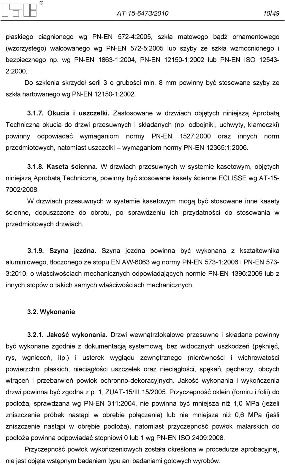 Okucia i uszczelki. Zastosowane w drzwiach objętych niniejszą Aprobatą Techniczną okucia do drzwi przesuwnych i składanych (np.