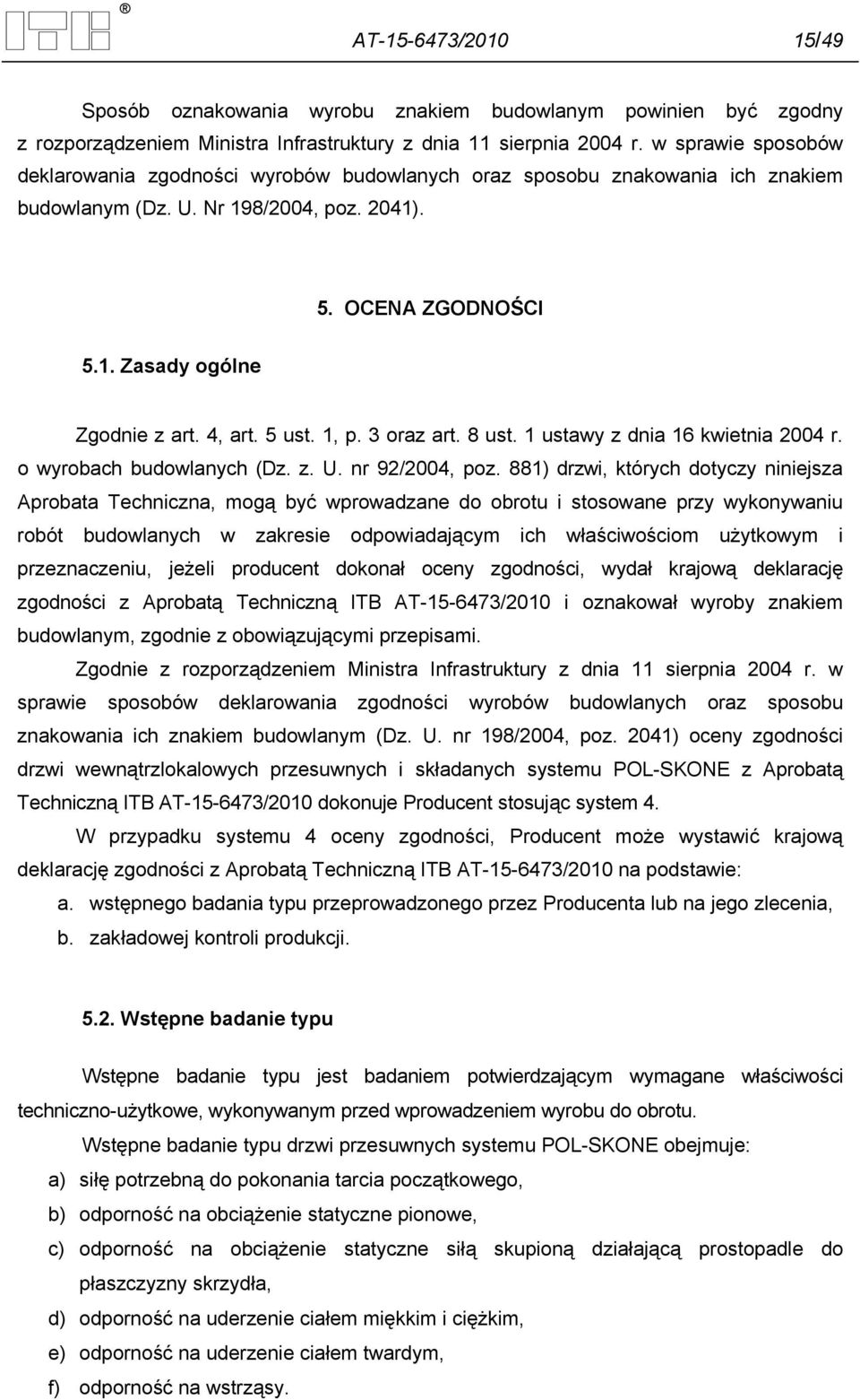 4, art. 5 ust. 1, p. 3 oraz art. 8 ust. 1 ustawy z dnia 16 kwietnia 2004 r. o wyrobach budowlanych (Dz. z. U. nr 92/2004, poz.