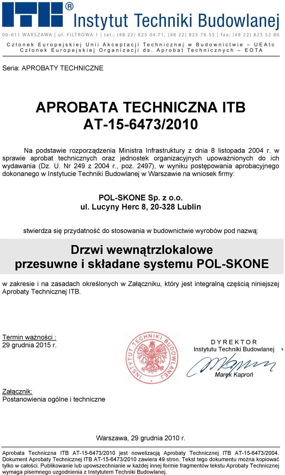 2497), w wyniku postępowania aprobacyjnego dokonanego w Instytucie Techniki Budowlanej w Warszawie na wniosek firmy: POL-SKONE Sp. z o.o. ul.