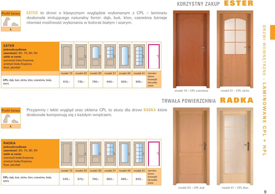 CPL: dąb, buk, olcha, klon, czereśnia, biały, szary Profil listwy L RADKA szkło w cenie: szynszyla biała/brązowa, ametyst biały/brązowy, float, planibel model 10 615, model 20 735, model 30 790,