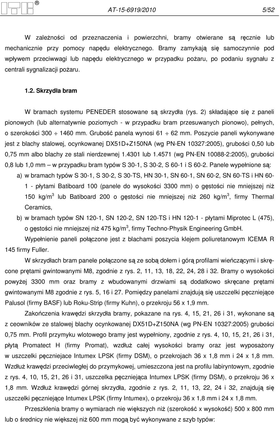 Skrzydła bram W bramach systemu PENEDER stosowane są skrzydła (rys.