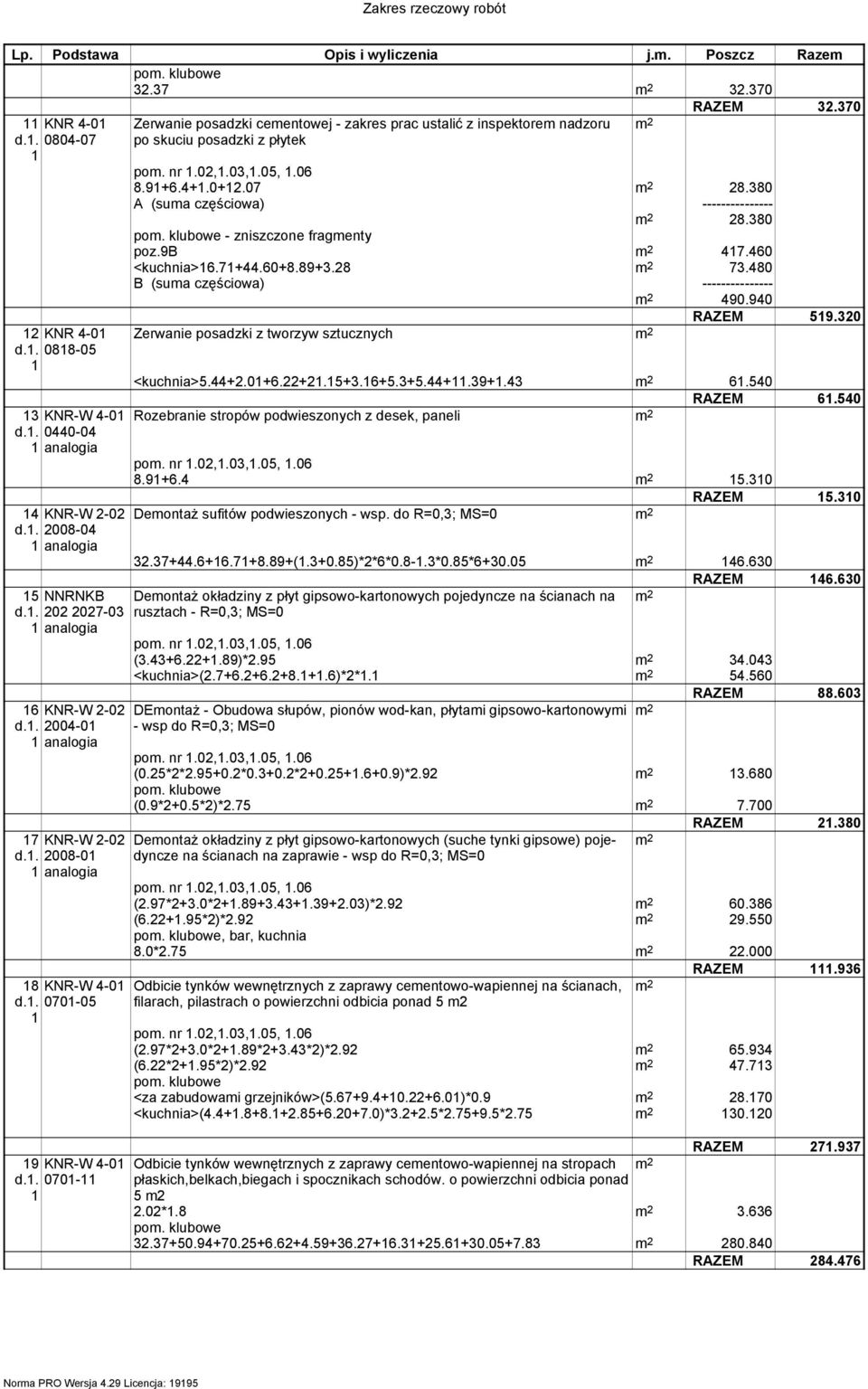 07 28.80 A (sua częściowa) --------------- 28.80 po. klubowe - zniszczone fragenty poz.9b 47.460 <kuchnia>6.7+44.60+8.89+.28 7.480 B (sua częściowa) --------------- 490.940 RAZEM 59.