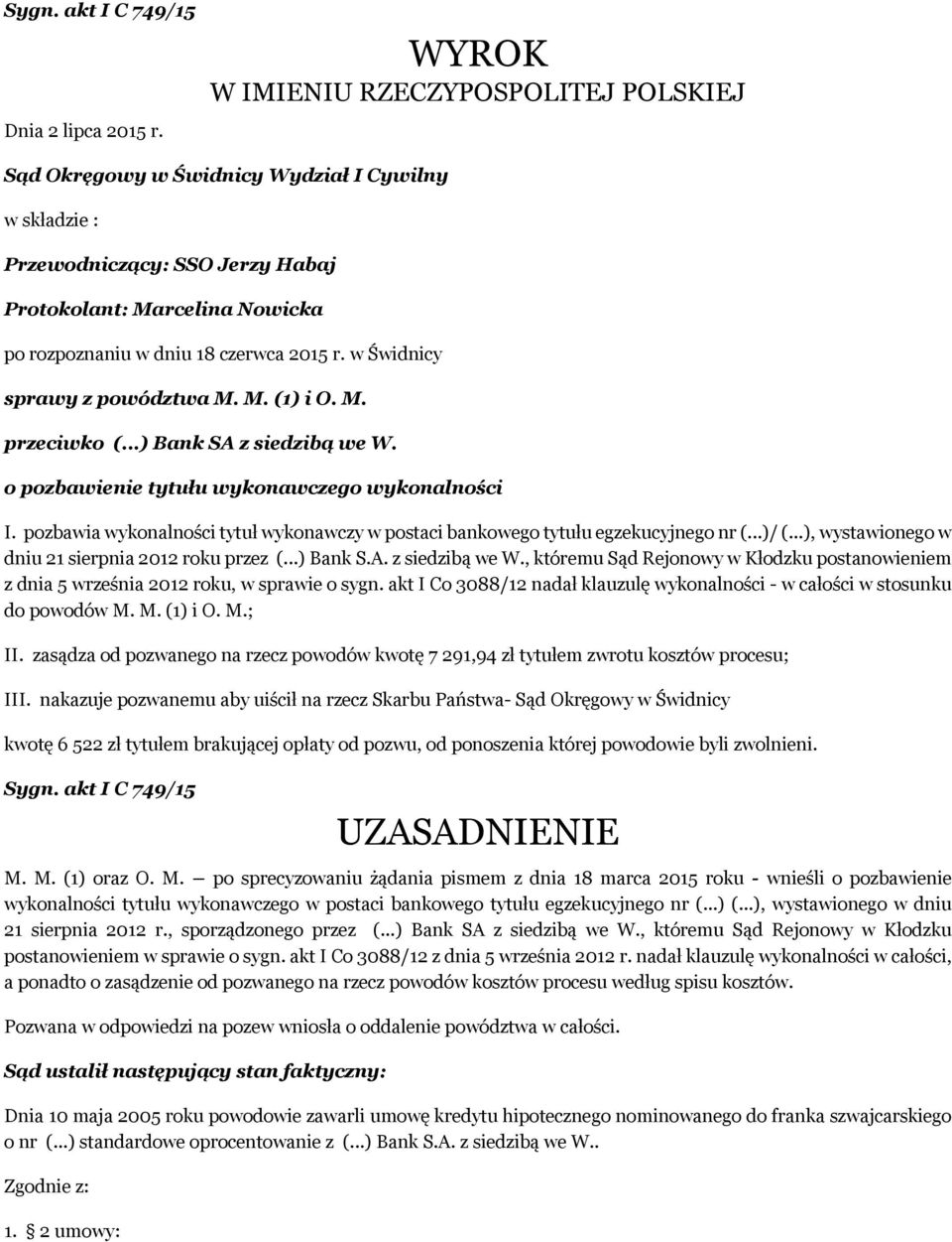 w Świdnicy sprawy z powództwa M. M. (1) i O. M. przeciwko (...) Bank SA z siedzibą we W. o pozbawienie tytułu wykonawczego wykonalności I.