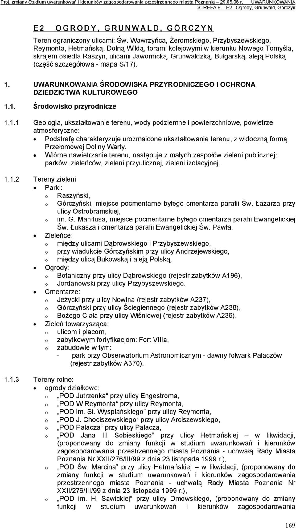 Wawrzyńca, Żermskieg, Przybyszewskieg, Reymnta, Hetmańską, Dlną Wildą, trami klejwymi w kierunku Nweg Tmyśla, skrajem siedla Raszyn, ulicami Jawrnicką, Grunwaldzką, Bułgarską, aleją Plską (część