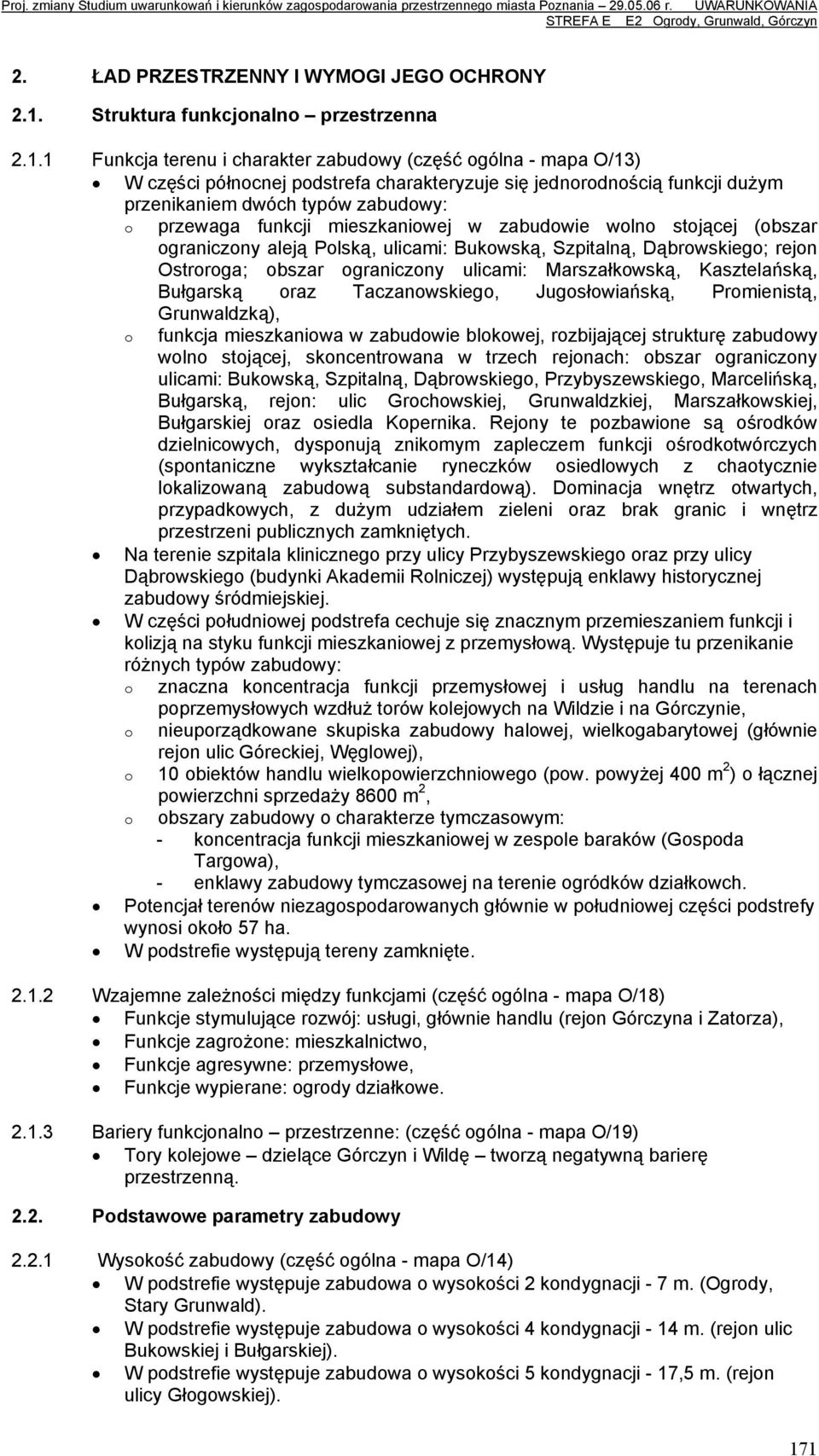 1 Funkcja terenu i charakter zabudwy (część gólna - mapa O/13) W części półncnej pdstrefa charakteryzuje się jednrdnścią funkcji dużym przenikaniem dwóch typów zabudwy: przewaga funkcji mieszkaniwej