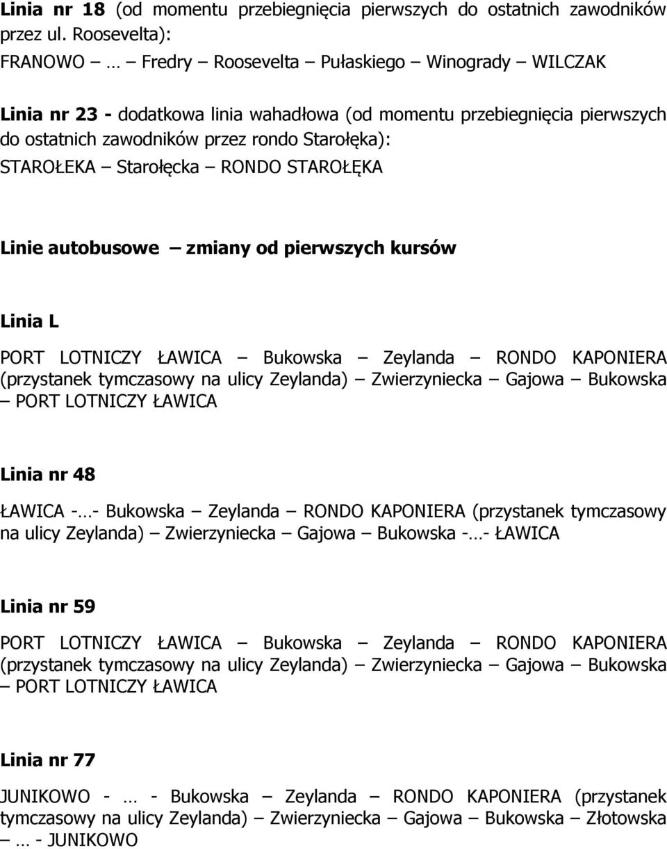 STAROŁEKA Starołęcka RONDO STAROŁĘKA Linie autobusowe zmiany od pierwszych kursów Linia L PORT LOTNICZY ŁAWICA Bukowska Zeylanda RONDO KAPONIERA (przystanek tymczasowy na ulicy Zeylanda)