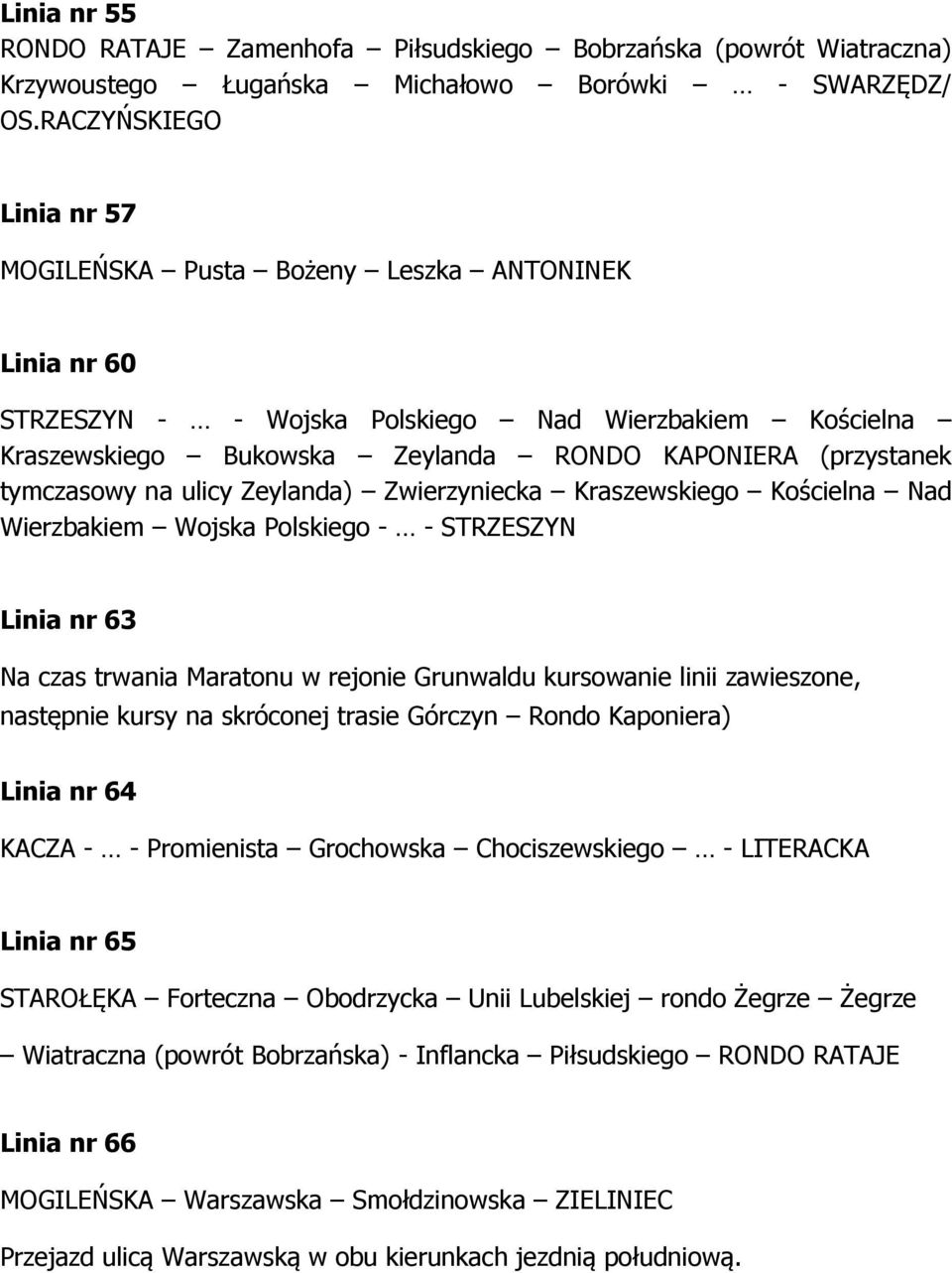 tymczasowy na ulicy Zeylanda) Zwierzyniecka Kraszewskiego Kościelna Nad Wierzbakiem Wojska Polskiego - - STRZESZYN Linia nr 63 Na czas trwania Maratonu w rejonie Grunwaldu kursowanie linii