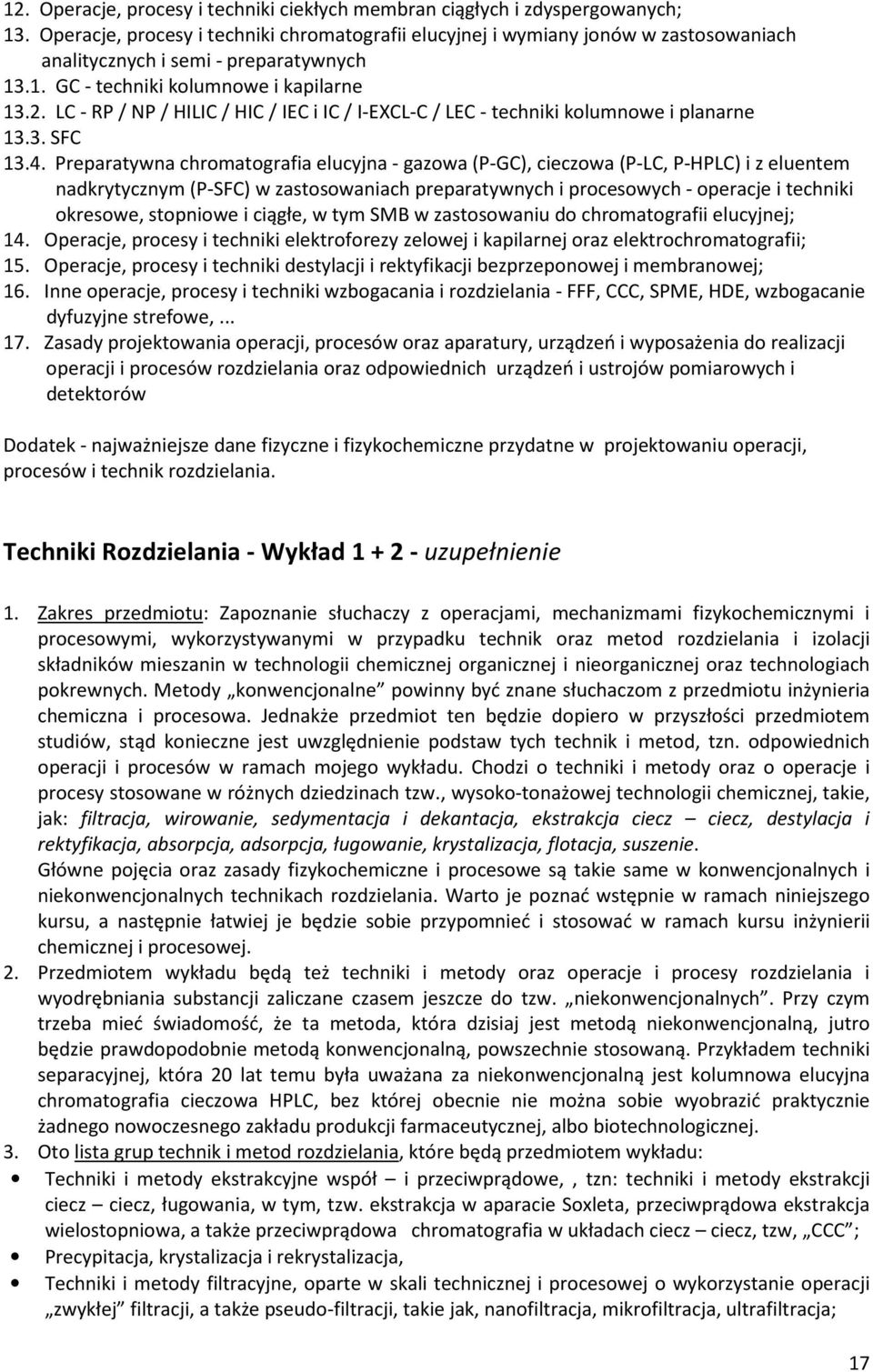 . LC - RP / NP / HILIC / HIC / IEC i IC / I-EXCL-C / LEC - techniki kolumnowe i planarne 13.3. SFC 13.4.