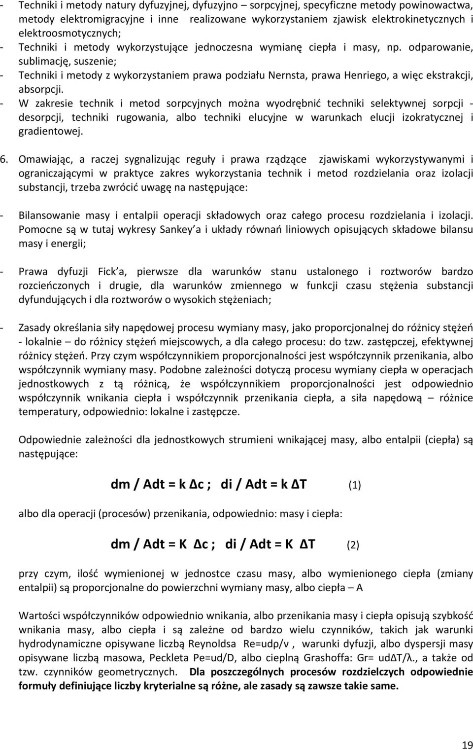 odparowanie, sublimację, suszenie; - Techniki i metody z wykorzystaniem prawa podziału Nernsta, prawa Henriego, a więc ekstrakcji, absorpcji.