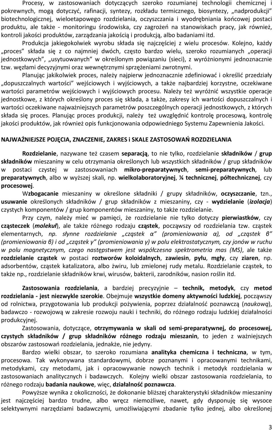 zarządzania jakością i produkcją, albo badaniami itd. Produkcja jakiegokolwiek wyrobu składa się najczęściej z wielu procesów.