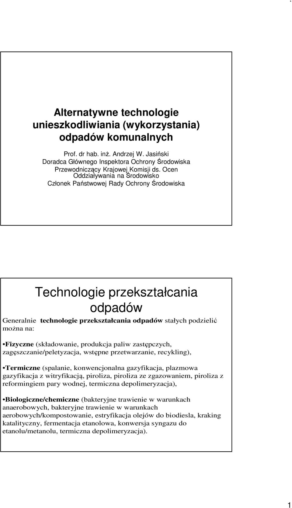 (składowanie, produkcja paliw zastępczych, zagęszczanie/peletyzacja, wstępne przetwarzanie, recykling), Termiczne (spalanie, konwencjonalna gazyfikacja, plazmowa gazyfikacja z witryfikacją, piroliza,