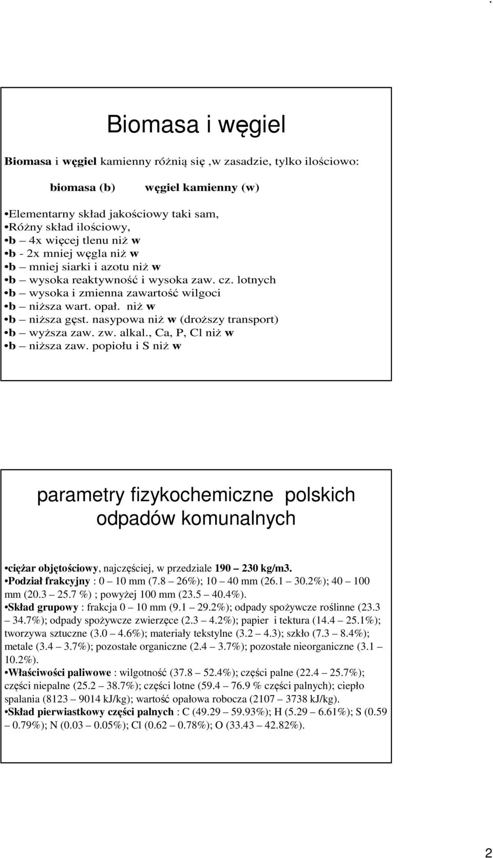 nasypowa niż w (droższy transport) b wyższa zaw. zw. alkal., Ca, P, Cl niż w b niższa zaw.