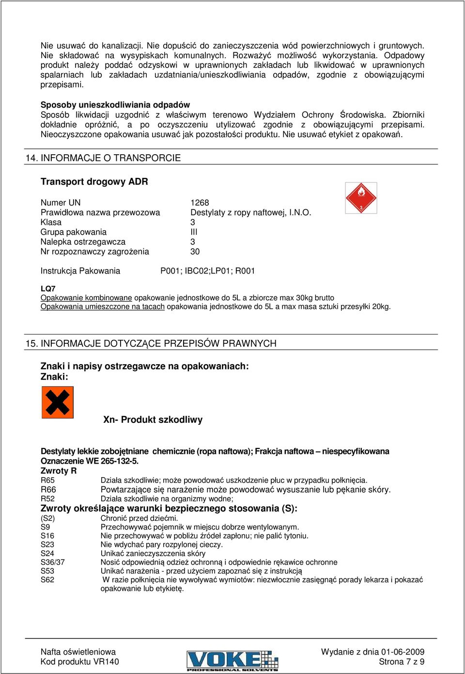 Sposoby unieszkodliwiania odpadów Sposób likwidacji uzgodni z właciwym terenowo Wydziałem Ochrony rodowiska. Zbiorniki dokładnie opróni, a po oczyszczeniu utylizowa zgodnie z obowizujcymi przepisami.