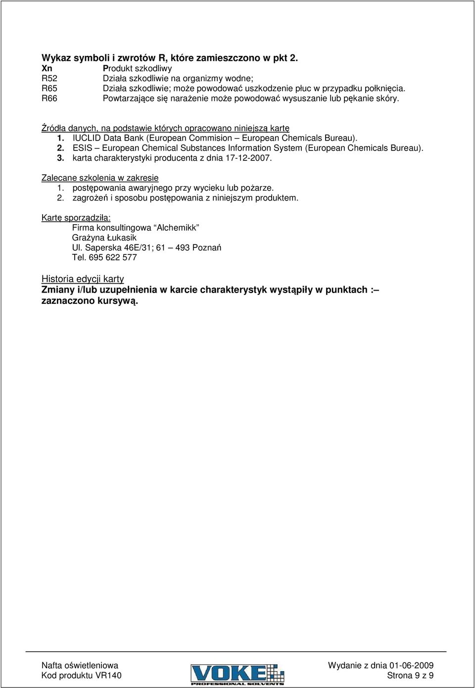 ESIS European Chemical Substances Information System (European Chemicals Bureau). 3. karta charakterystyki producenta z dnia 17-12-2007. Zalecane szkolenia w zakresie 1.