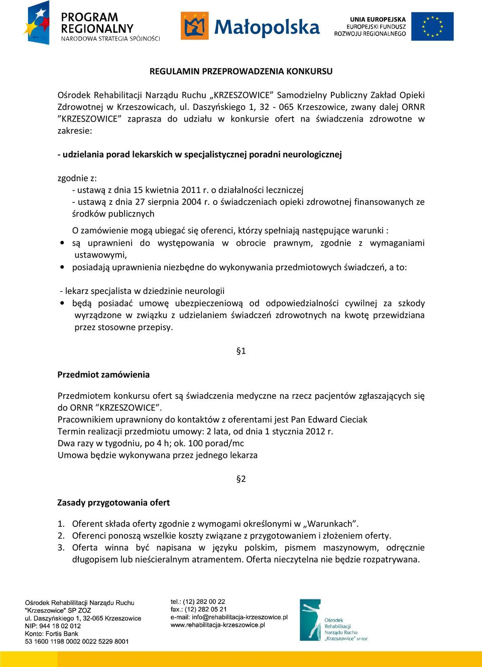 neurologicznej zgodnie z: - ustawą z dnia 15 kwietnia 2011 r. o działalności leczniczej - ustawą z dnia 27 sierpnia 2004 r.