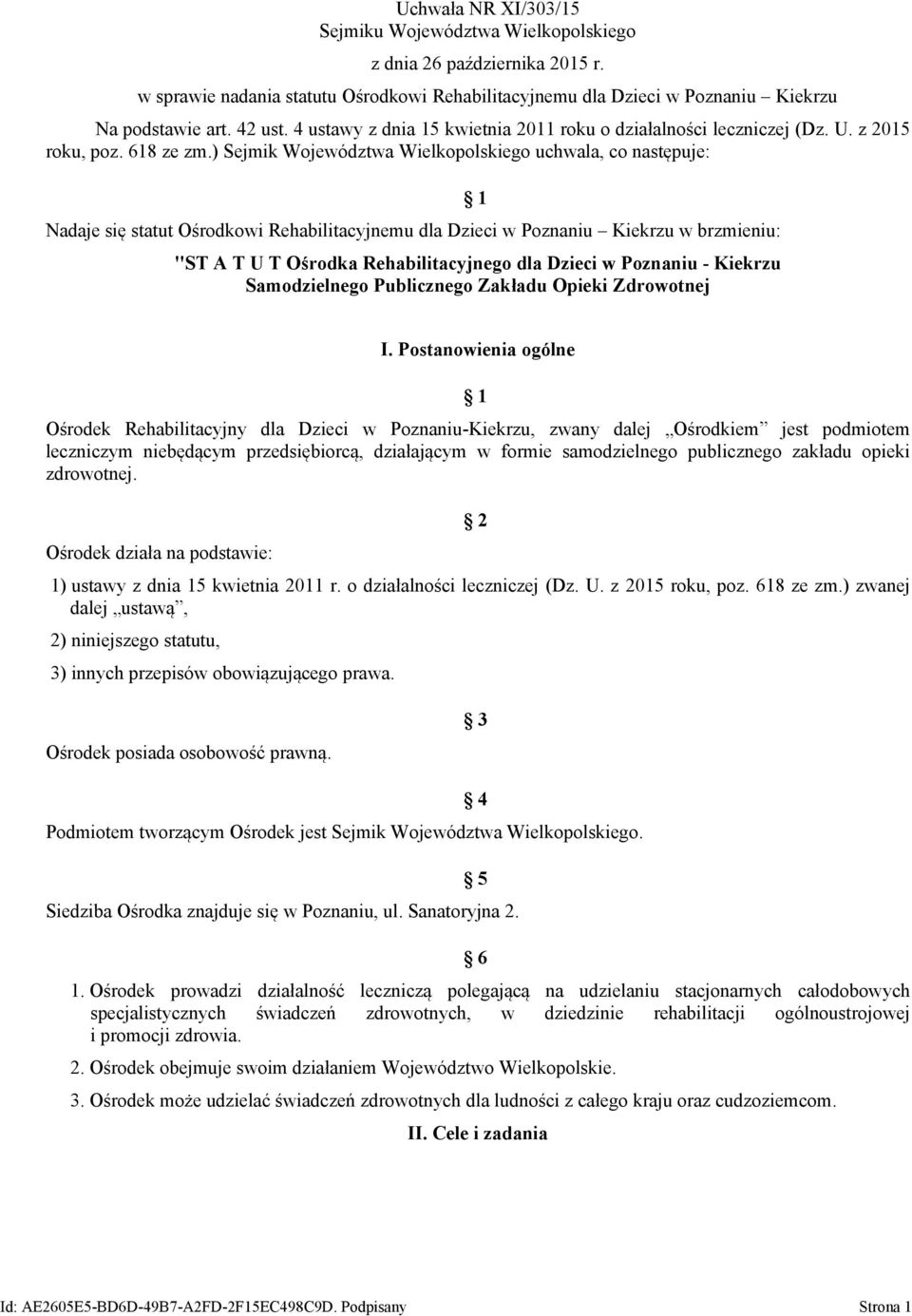 ) Sejmik Województwa Wielkopolskiego uchwala, co następuje: Nadaje się statut Ośrodkowi Rehabilitacyjnemu dla Dzieci w Poznaniu Kiekrzu w brzmieniu: 1 "ST A T U T Ośrodka Rehabilitacyjnego dla Dzieci