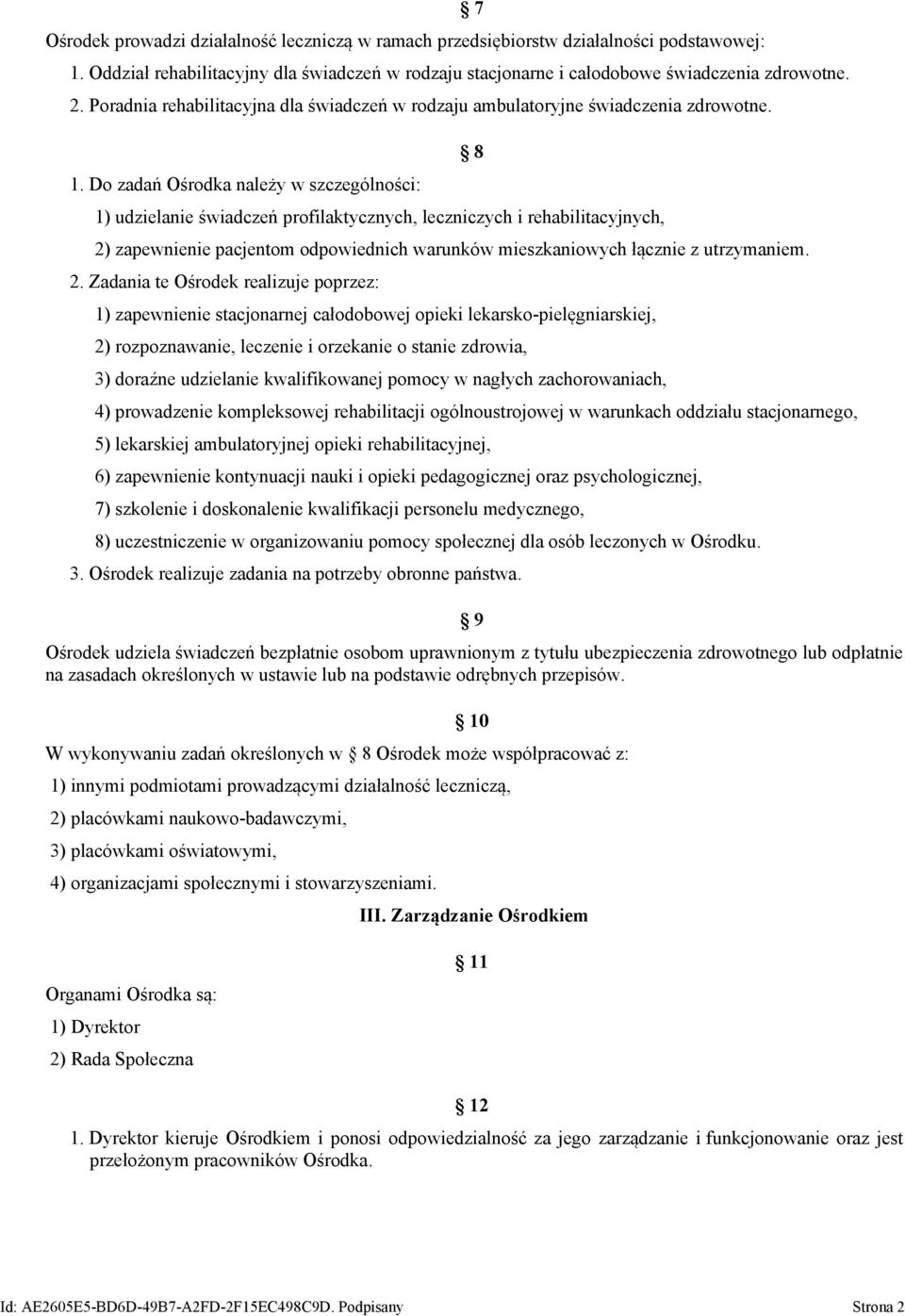 Do zadań Ośrodka należy w szczególności: 1) udzielanie świadczeń profilaktycznych, leczniczych i rehabilitacyjnych, 2) zapewnienie pacjentom odpowiednich warunków mieszkaniowych łącznie z utrzymaniem.