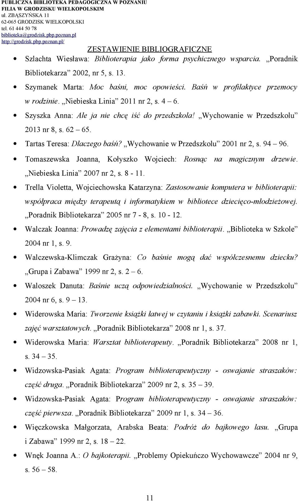 94 96. Tomaszewska Joanna, Kołyszko Wojciech: Rosnąc na magicznym drzewie. Niebieska Linia 2007 nr 2, s. 8-11.