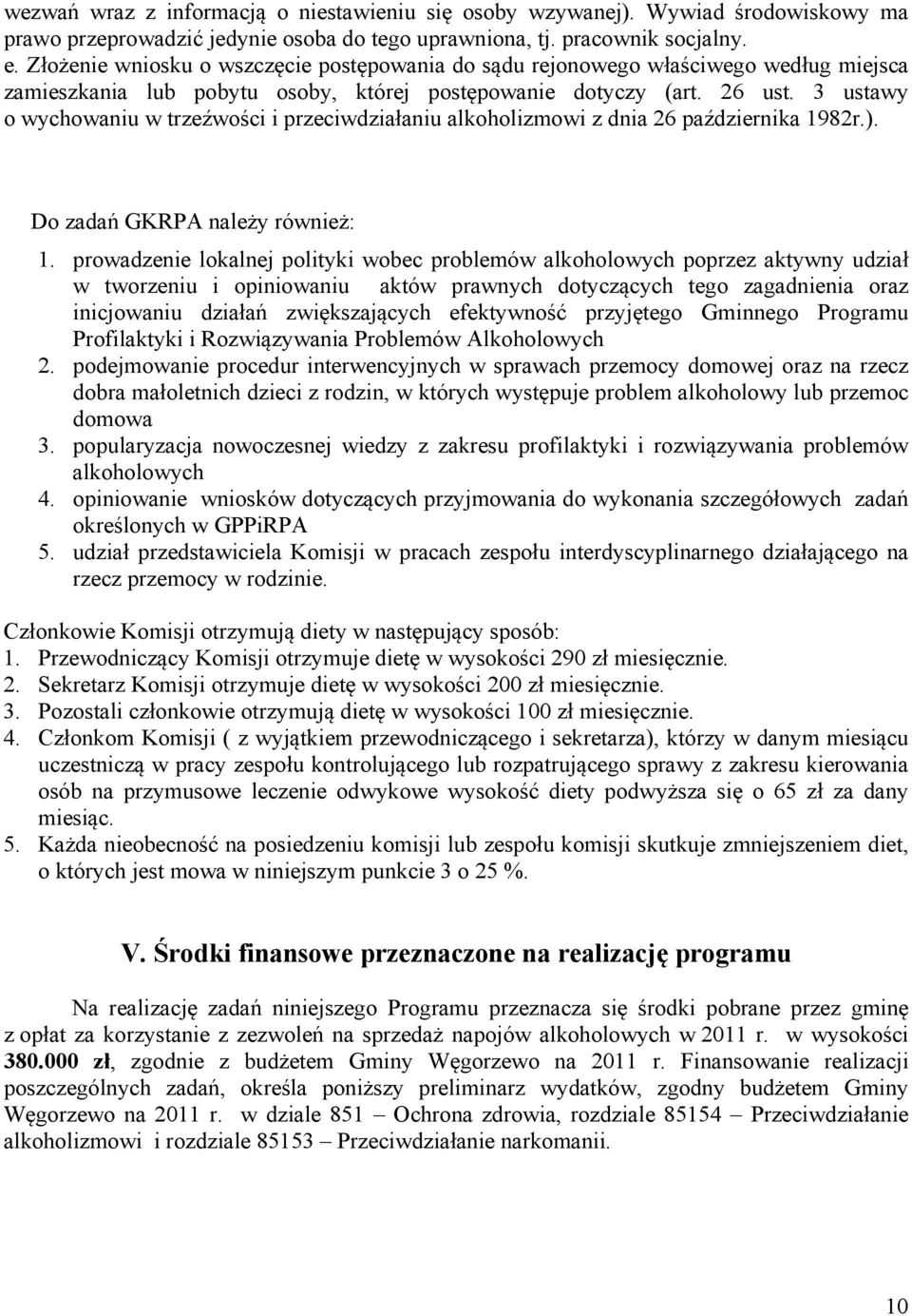 3 ustawy o wychowaniu w trzeźwości i przeciwdziałaniu alkoholizmowi z dnia 26 października 1982r.). Do zadań GKRPA należy również: 1.