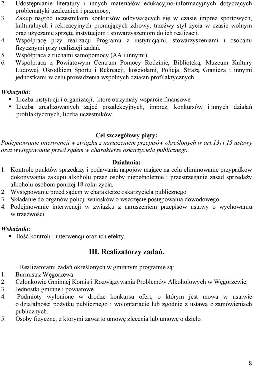 i stowarzyszeniom do ich realizacji. 4. Współpracę przy realizacji Programu z instytucjami, stowarzyszeniami i osobami fizycznymi przy realizacji zadań. 5.