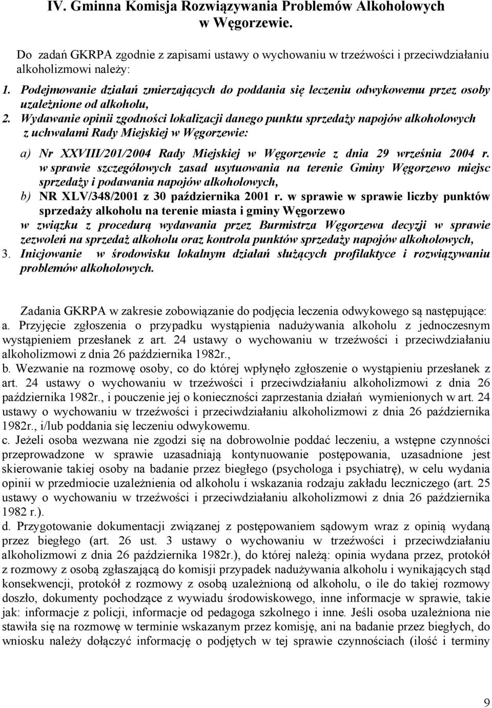 Wydawanie opinii zgodności lokalizacji danego punktu sprzedaży napojów alkoholowych z uchwałami Rady Miejskiej w Węgorzewie: a) Nr XXVIII/201/2004 Rady Miejskiej w Węgorzewie z dnia 29 września 2004