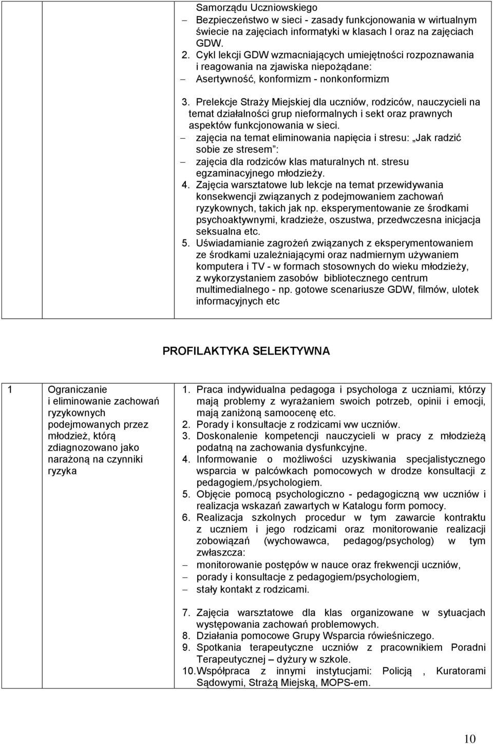 Prelekcje Straży Miejskiej dla uczniów, rodziców, nauczycieli na temat działalności grup nieformalnych i sekt oraz prawnych aspektów funkcjonowania w sieci.