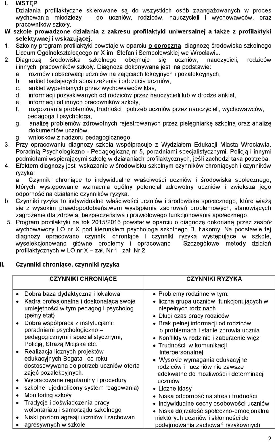 Szkolny program profilaktyki powstaje w oparciu o coroczną diagnozę środowiska szkolnego Liceum Ogólnokształcącego nr X im. Stefanii Sempołowskiej we Wrocławiu. 2.