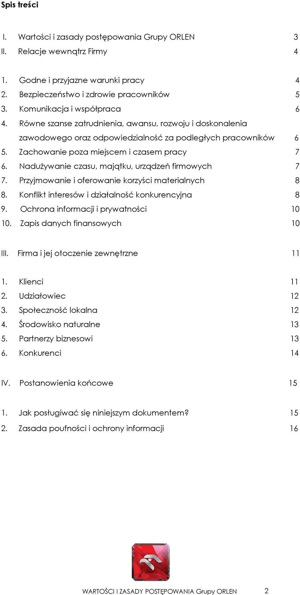 Nadużywanie czasu, majątku, urządzeń firmowych 7 7. Przyjmowanie i oferowanie korzyści materialnych 8 8. Konflikt interesów i działalność konkurencyjna 8 9. Ochrona informacji i prywatności 10 10.