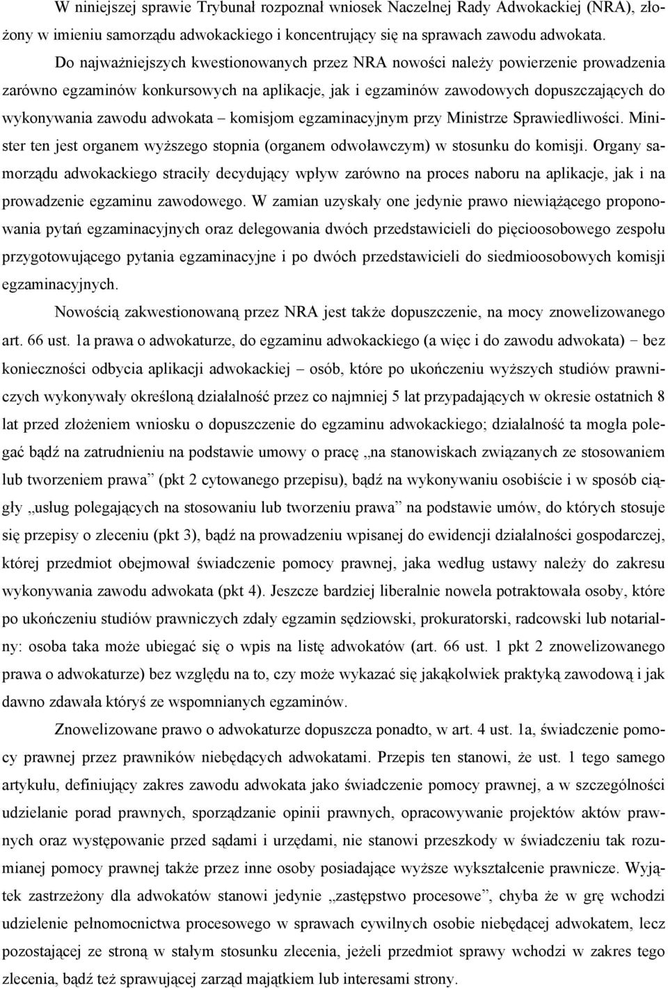 adwokata komisjom egzaminacyjnym przy Ministrze Sprawiedliwości. Minister ten jest organem wyższego stopnia (organem odwoławczym) w stosunku do komisji.