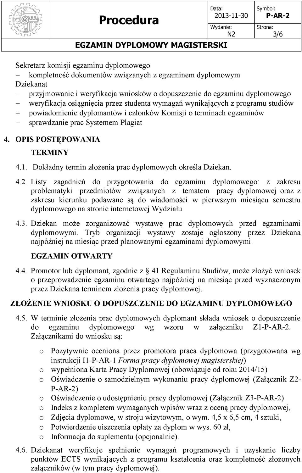 1. Dokładny termin złożenia prac dyplomowych określa Dziekan. 4.2.