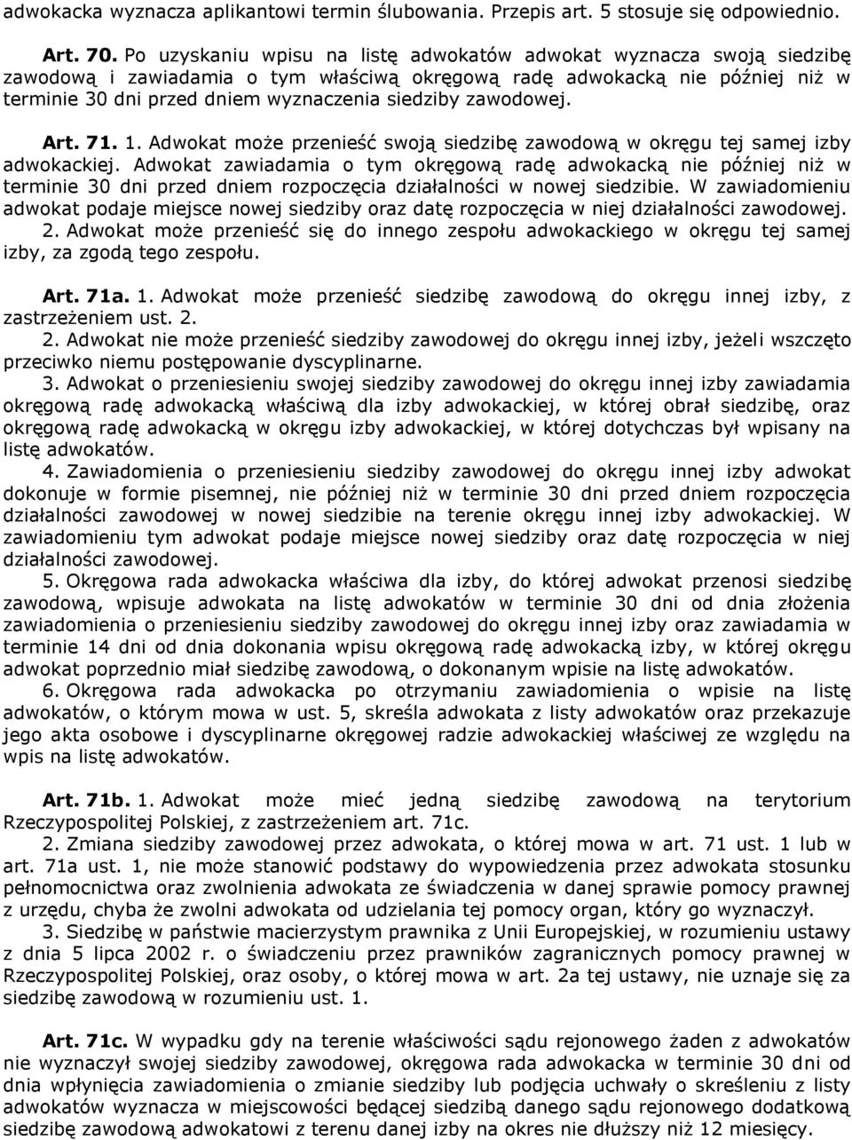 zawodowej. Art. 71. 1. Adwokat może przenieść swoją siedzibę zawodową w okręgu tej samej izby adwokackiej.