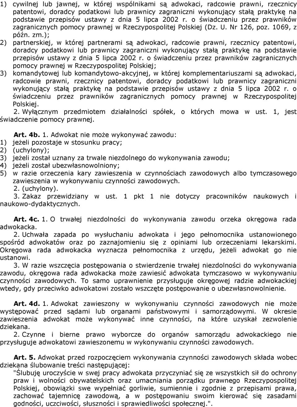 ); 2) partnerskiej, w której partnerami są adwokaci, radcowie prawni, rzecznicy patentowi, doradcy podatkowi lub prawnicy zagraniczni wykonujący stałą praktykę na podstawie przepisów ustawy z dnia 5